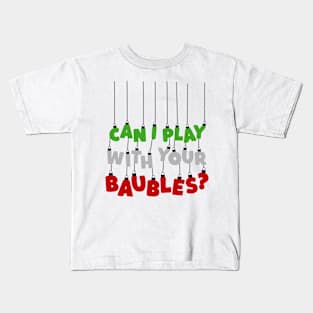 Can I Play With Your Baubles? Christmas Design Kids T-Shirt